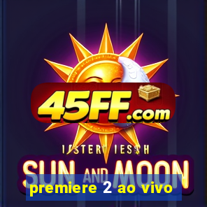 premiere 2 ao vivo